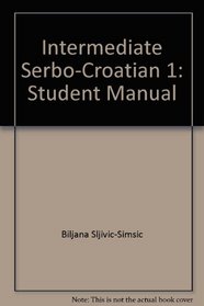 Intermediate Serbo-Croatian 1: Student Manual (Osu Slavic Papers)