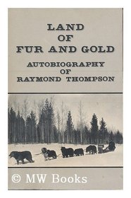 Land of Fur and Gold: Autobiography of Raymond Thompson