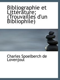 Bibliographie et Littrature; (Trouvailles d'un Bibliophile) (French Edition)