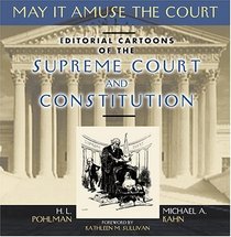 May It Amuse the Court: Editorial Cartoons of the Supreme Court and Constitution