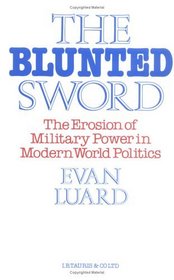 The Blunted Sword: Erosion of Military Power in Modern World Politics