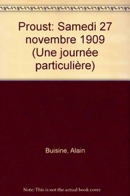 Proust, samedi 27 novembre 1909 (Collection Une Journee particuliere) (French Edition)