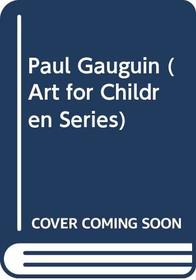 Paul Gauguin (Art for Children Series)