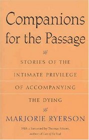 Companions for the Passage : Stories of the Intimate Privilege of Accompanying the Dying