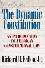 The Dynamic Constitution : An Introduction to American Constitutional Law