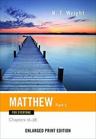Matthew for Everyone, Part 2-Enlarged Print Edition: Chapters 16-28 (The New Testament for Everyone)