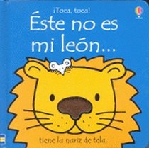 Este No Es Mi Leon: Tiene LA Nariz De Tela (Watt, Fiona. Usborne Touchy-Feely Books.)
