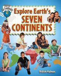 Explore Earth's Seven Continents (Explore the Continents)