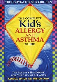 The Complete Kid's Allergy and Asthma Guide: The Parent's Handbook for Children of All Ages