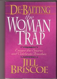 De-Baiting the Woman Trap: Escape the Snares and Celebrate Freedom