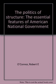 The politics of structure: The essential features of American National Government