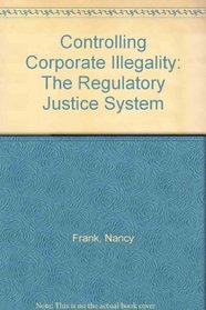Controlling Corporate Illegality: The Regulatory Justice System (Criminal justice studies)
