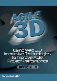 Agile 3-D: Using Web 3.0 Immersive Technologies to Improve Agile Project Performance