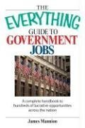 The Everything Guide to Government Jobs: A Complete Handbook to Hundreds of Lucrative Opportunities Across the Nation (Everything: School and Careers)