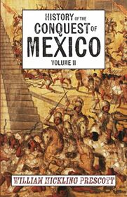 History of the Conquest of Mexico: Volume II