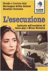 L'esecuzione: Inchiesta sull'uccisione di Ilaria Alpi e Miran Hrovatin (Libertaria) (Italian Edition)