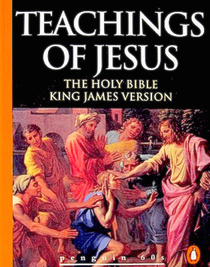 The Teachings of Jesus : The Holy Bible, King James Version