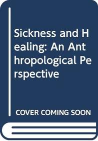 Sickness and Healing : An Anthropological Perspective