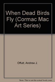 When Death Birds Fly (Cormac Mac Art Series, No 3)