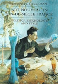 Art Nouveau in Fin-De-Siecle France: Politics, Psychology, and Style (Studies on the History of Society and Culture)