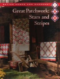 Better Homes and Gardens Great Patchwork: Stars and Stripes (Better Homes and Gardens Creative Quilting Collection)