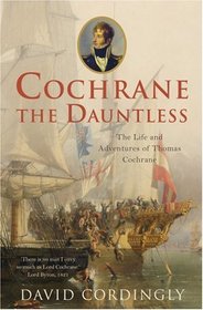 Cochrane the Dauntless: The Life and Adventures of Thomas Cochrane, 1775-1860