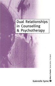 Dual Relationships in Counselling & Psychotherapy: Exploring the Limits (Ethics in Practice Series)