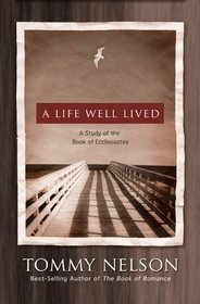 A Life Well Lived: A Study of the Book of Ecclesiastes