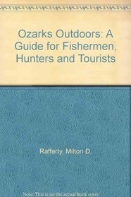 The Ozarks Outdoors: A Guide for Fishermen, Hunters, and Tourists
