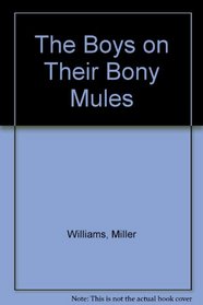 The Boys on Their Bony Mules: Poems by Miller Williams