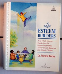 Esteem Builders: A Self-Esteem Curriculum for Improving Student Achievement, Behavior & School-Home Climate