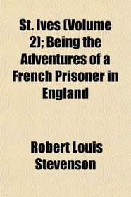 St. Ives (Volume 2); Being the Adventures of a French Prisoner in England