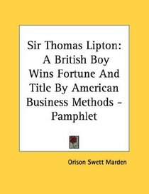 Sir Thomas Lipton: A British Boy Wins Fortune And Title By American Business Methods - Pamphlet