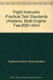 Flight Instructor Practical Test Standards (Airplane, Multi-Engine: Faa-8081-6Am