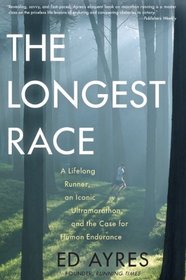 The Longest Race: A Lifelong Runner, An Iconic Ultramarathon, and the Case for Human Endurance