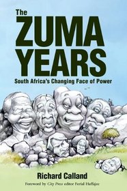 The Zuma Years: South Africa's Changing Face of Power