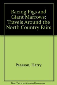 Racing Pigs and Giant Marrows: Travels Around the North Country Fairs