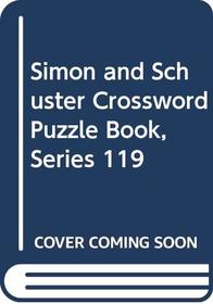 Simon and Schuster Crossword Puzzle Book, Series 119 (Simon & Schuster Crossword Puzzle Book)