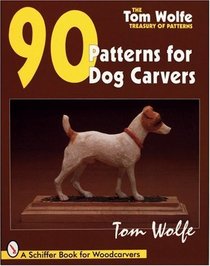 Tom Wolfe's Treasury of Patterns: 90 Patterns for Dog Carvers