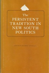 The persistent tradition in new South politics (The Walter Lynwood Fleming lectures in southern history)