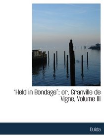 Held in Bondage; or, Granville de Vigne, Volume III