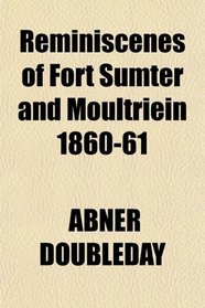 Reminiscenes of Fort Sumter and Moultriein 1860-61