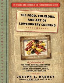 The Food, Folklore, and Art of Lowcountry Cooking: A Celebration of the Foods, History, and Romance Handed Down from England, Africa, the Caribbean, France, Germany, and Scotland