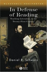 In Defense of Reading: Teaching Literature in the Twenty-First Century (Blackwell Manifestos)