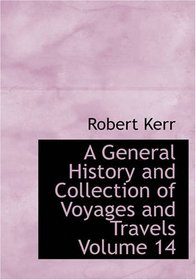 A General History and Collection of Voyages and Travels, Volume 14: Volume 7 - part 1: Ulysses S. Grant