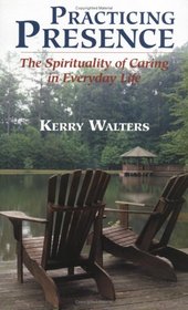 Practicing Presence: The Spirituality of Caring in Everyday Life