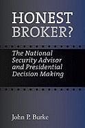 Honest Broker?: The National Security Advisor and Presidential Decision Making (Joseph V. Hughes Jr. and Holly O. Hughes Series on the Presidency and Leadership)