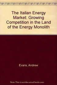 The Italian Energy Market: Growing Competition in the Land of the Energy Monolith