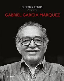 Dimitris Yeros: Photographing Gabriel Garca Mrquez