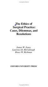 The Ethics of Surgical Practice: Cases, Dilemmas, and Resolutions